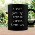 Drones Pilot Aviator Gift I Dont Just Fly Drones I Crash Them Too Coffee Mug Gifts ideas
