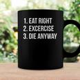 Eat Right Exercise Die Anyway Funny Working Out Coffee Mug Gifts ideas