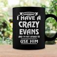 Evans Name Gift Warning I Have A Crazy Evans Coffee Mug Gifts ideas