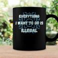 Everything I Want To Do Is Illegal Cool Quote Stylish Coffee Mug Gifts ideas