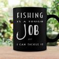 Fishing Is A Tough Job But I Can Tackle It Coffee Mug Gifts ideas