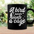 Funny Animal Bird A Bird Never Wants A Cage Lover Bird Coffee Mug Gifts ideas