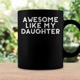 Funny Awesome Like My Daughter Fathers Day Gift Dad Joke Coffee Mug Gifts ideas