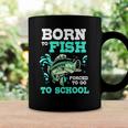 Funny Bass Fishing Born To Fish Forced To Go To School Coffee Mug Gifts ideas