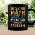 Funny Math Quote For Girls Boys Teens Men Women Dear Math Math Coffee Mug Gifts ideas