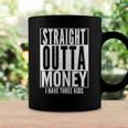 Funny Straight Outta Money Fathers Day Gift Dad Mens Womens Coffee Mug Gifts ideas