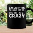 Gaslighting Is Not Real Youre Just Crazy Funny Quotes For Perfect Gifts Gaslighting Is Not Real Coffee Mug Gifts ideas