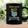 Grab Your Balls Its Canning Season Funny Saying Coffee Mug Gifts ideas