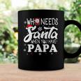 Holiday Christmas Who Needs Santa When You Have Papa Coffee Mug Gifts ideas