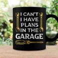 I Cant I Have Plans In The Garage Funny Car Mechanic Dad Coffee Mug Gifts ideas
