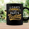 I Cant Keep Calm Its My Papis Birthday Happy Coffee Mug Gifts ideas