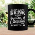I Dont Always Drink When Im Camping Funny Camper Coffee Mug Gifts ideas