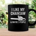 I Like My Chainsaw & Maybe 3 People Funny Woodworker Quote Coffee Mug Gifts ideas