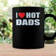 I Love Hot Dads I Heart Hot Dad Love Hot Dads Fathers Day Coffee Mug Gifts ideas