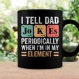 I Tell Dad Jokes Periodically But Only When Im My Element Coffee Mug Gifts ideas