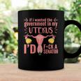 If I Wanted The Government In My Uterus Feminist Coffee Mug Gifts ideas