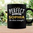 Im Not Perfect But I Am A Sophia So Close Enough Coffee Mug Gifts ideas