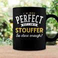 Im Not Perfect But I Am A Stouffer So Close Enough Coffee Mug Gifts ideas