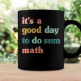 It’S A Good Day To Do Sum MathFunny MathMath Lover Teacher Coffee Mug Gifts ideas