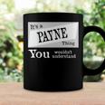 Its A Payne Thing You Wouldnt UnderstandShirt Payne Shirt For Payne D Coffee Mug Gifts ideas