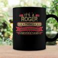 Its A Roger Thing You Wouldnt UnderstandShirt Roger Shirt Shirt For Roger Coffee Mug Gifts ideas