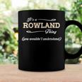 Its A Rowland Thing You Wouldnt UnderstandShirt Rowland Shirt For Rowland Coffee Mug Gifts ideas