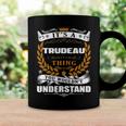 Its A Trudeau Thing You Wouldnt UnderstandShirt Trudeau Shirt For Trudeau Coffee Mug Gifts ideas