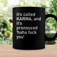 Its Called Karma And Its Pronounced Haha Fuck You Funny Life Coffee Mug Gifts ideas