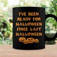 Ive Been Ready For Halloween Since Last Halloween Funny Coffee Mug Gifts ideas