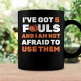 Ive Got 5 Fouls And I Am Not Afraid Basketball Player Cute Coffee Mug Gifts ideas