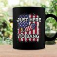 Just Here To Bang 4Th Of July American Flag Fourth Of July Coffee Mug Gifts ideas