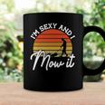 Lawn Mowing Im Sexy And I Mow It Funny Gardener Coffee Mug Gifts ideas