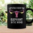 Lets Talk About The Elephant In The Womb Coffee Mug Gifts ideas