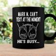 Mark M Cant Text At The Moment Hes Busy Coffee Mug Gifts ideas