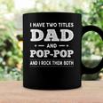 Mens I Have Two Titles Dad And Pop-Pop And I Rock Them Both Coffee Mug Gifts ideas