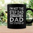 Mens Im Not The Step Dad Stepped Up Daddy Fathers Day 2022 Step Dad Coffee Mug Gifts ideas