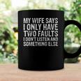 Mens My Wife Says I Only Have Two Faults Christmas Gift Coffee Mug Gifts ideas