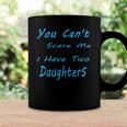 Mens You Cant Scare Me I Have Two Daughters Fathers Day Coffee Mug Gifts ideas