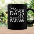 Only The Best Dads Get Promoted To Papaw Gift Coffee Mug Gifts ideas