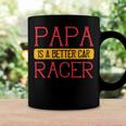 Papa Is A Better Car Racer Papa T-Shirt Fathers Day Gift Coffee Mug Gifts ideas