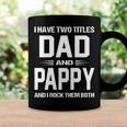 Pappy Grandpa Gift I Have Two Titles Dad And Pappy Coffee Mug Gifts ideas