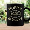 Poppy Because Grandpa Is For Old Guys Coffee Mug Gifts ideas