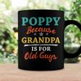 Poppy Because Grandpa Is For Old Guys V3 Coffee Mug Gifts ideas