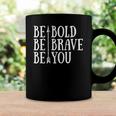Positive Attitude Independent Strong Be Bold Be Brave Be You Coffee Mug Gifts ideas
