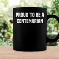 Proud To Be A Centenarian 100 Years Old 100Th Birthday Coffee Mug Gifts ideas