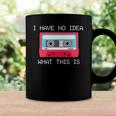 Retro Cassette Mix Tape I Have No Idea What This Is Music Coffee Mug Gifts ideas