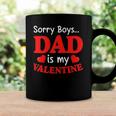 Sorry Boys Dad Is My Valentines Funny Hearts Love Daddy Girl Coffee Mug Gifts ideas