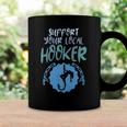 Support Your Local Hooker Funny Fishing Fisherman Men Gift Coffee Mug Gifts ideas