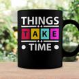 Things Take Time 772 Trending Shirt Coffee Mug Gifts ideas