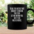 To All The Haters Couldnt Stand Me Next Year Worse Coffee Mug Gifts ideas
